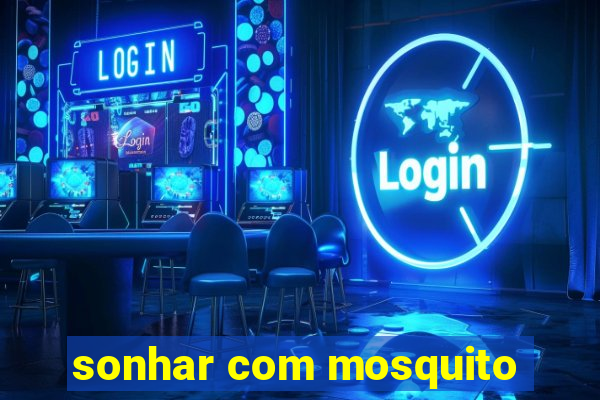 sonhar com mosquito